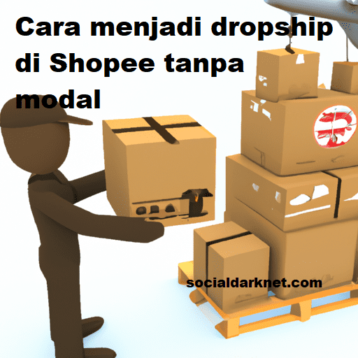 Cara menjadi dropship di Shopee tanpa modal - SocialDarkNet